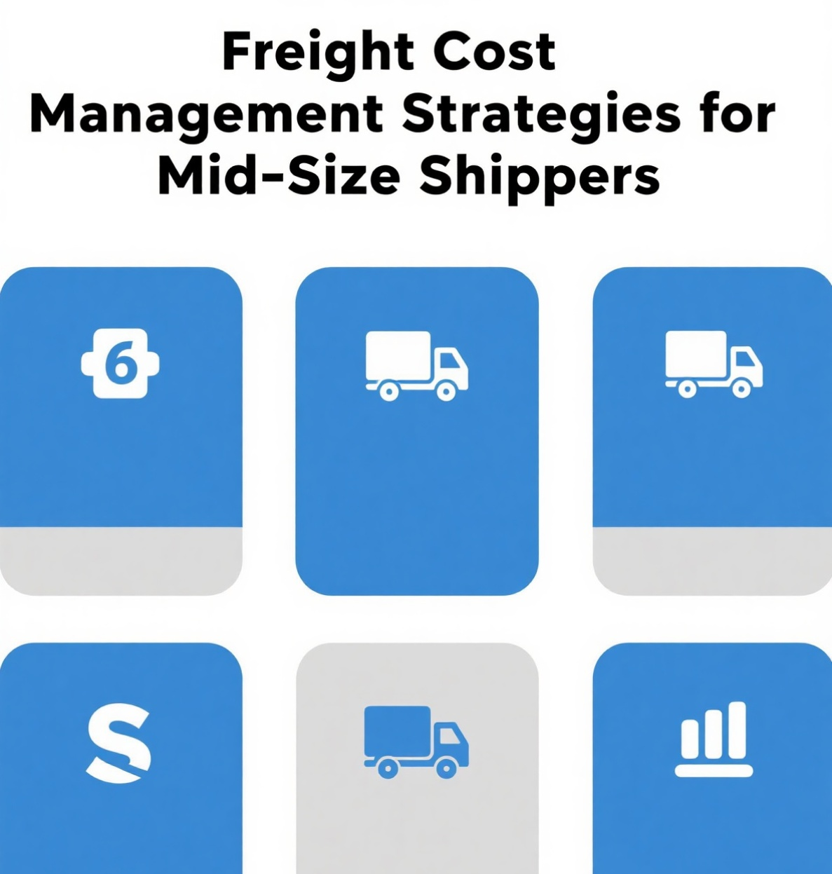 6 Freight Cost Management Strategies for Mid-Size Shippers 6 Freight Cost Management Strategies for Mid-Size Shippers
